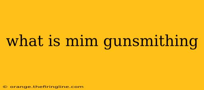 what is mim gunsmithing