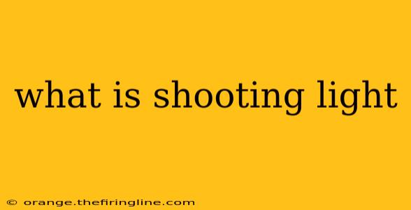 what is shooting light