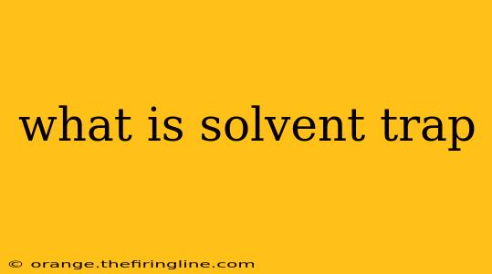 what is solvent trap