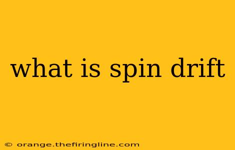 what is spin drift