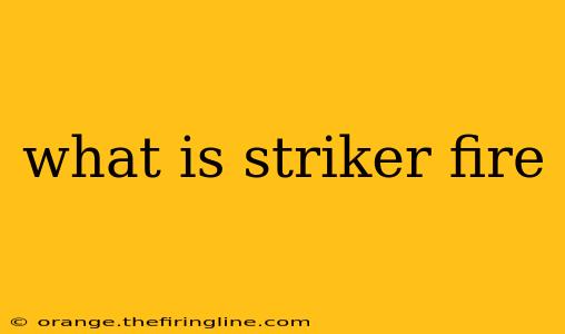 what is striker fire