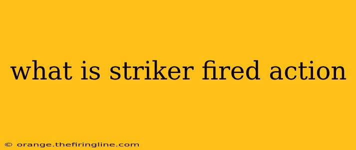 what is striker fired action