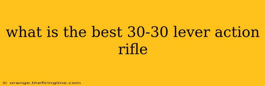 what is the best 30-30 lever action rifle