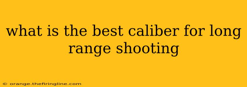 what is the best caliber for long range shooting