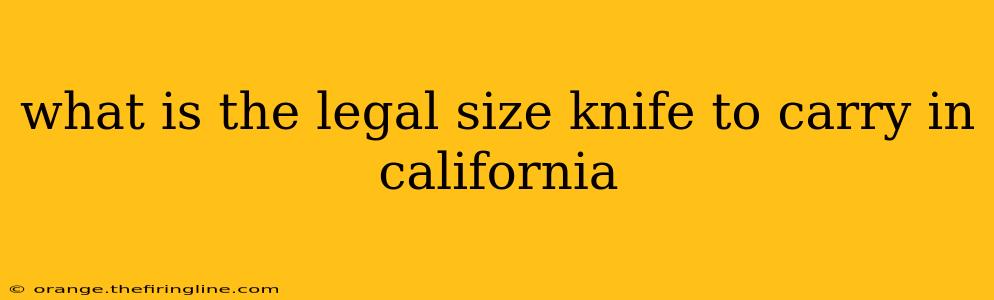 what is the legal size knife to carry in california