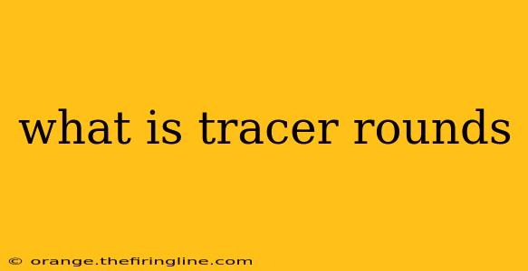 what is tracer rounds