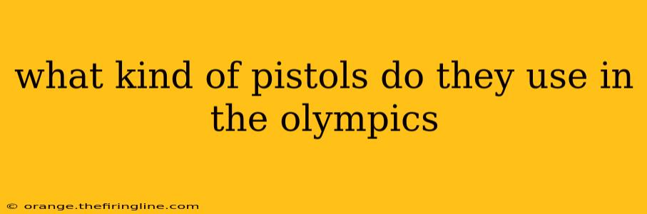 what kind of pistols do they use in the olympics