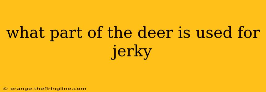 what part of the deer is used for jerky