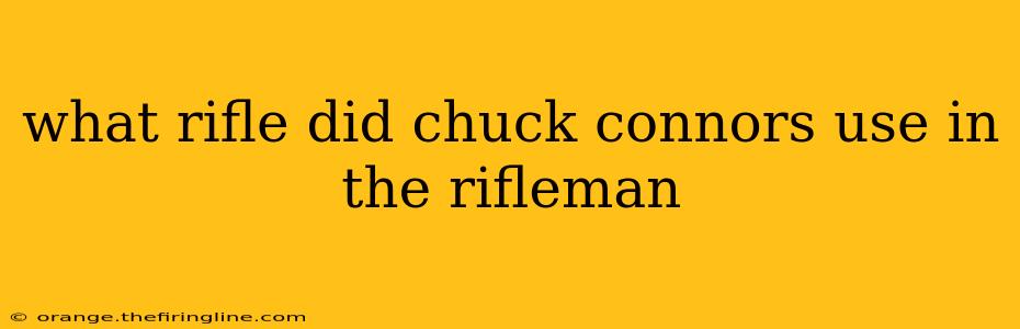 what rifle did chuck connors use in the rifleman