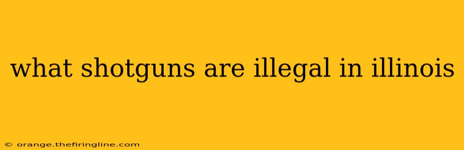 what shotguns are illegal in illinois