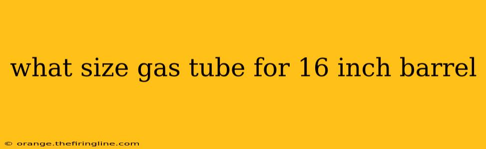 what size gas tube for 16 inch barrel