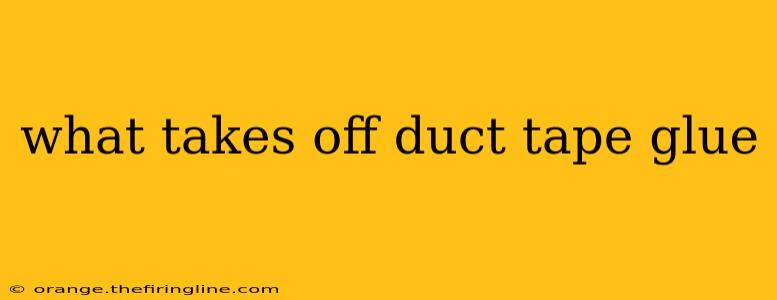 what takes off duct tape glue