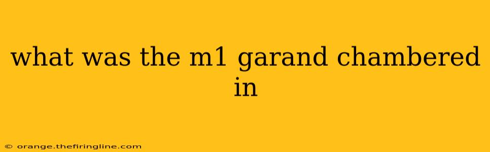 what was the m1 garand chambered in