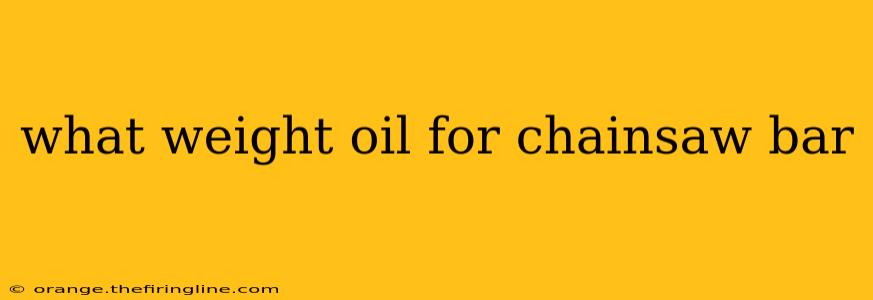 what weight oil for chainsaw bar