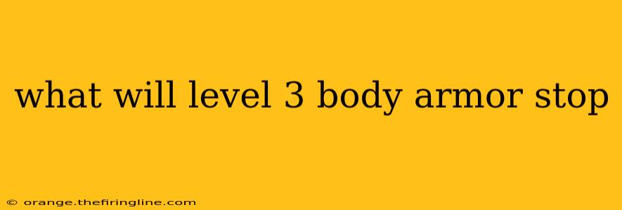 what will level 3 body armor stop