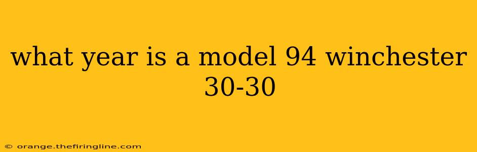 what year is a model 94 winchester 30-30