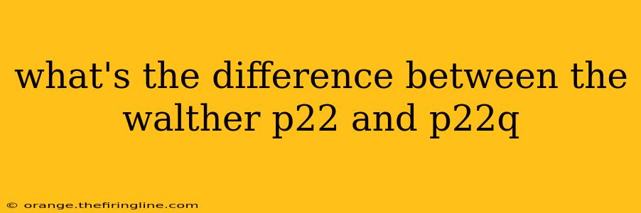 what's the difference between the walther p22 and p22q