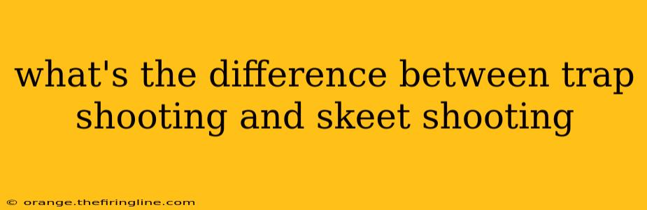 what's the difference between trap shooting and skeet shooting