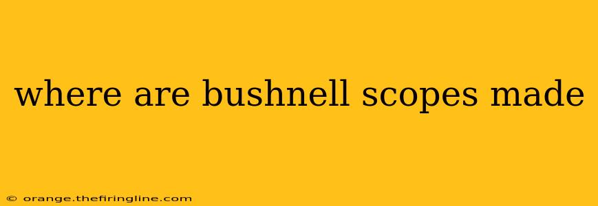 where are bushnell scopes made