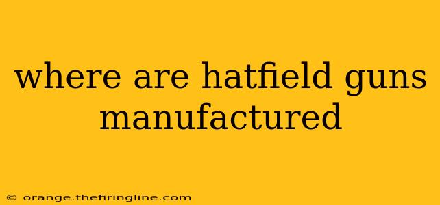 where are hatfield guns manufactured