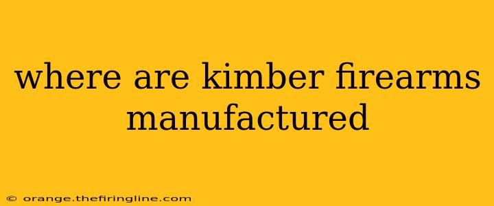 where are kimber firearms manufactured