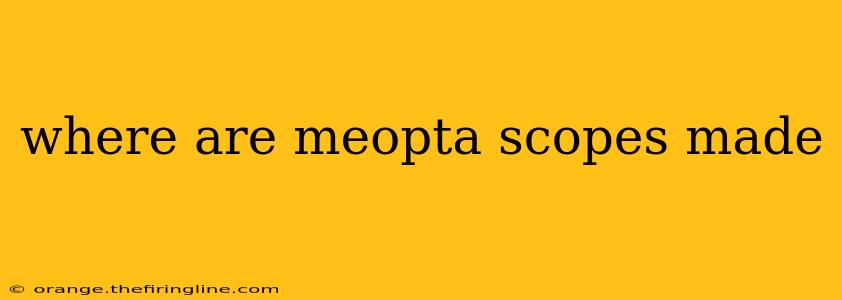 where are meopta scopes made