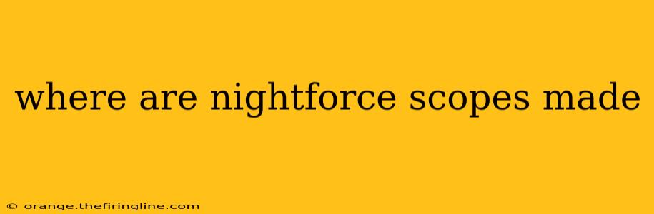 where are nightforce scopes made