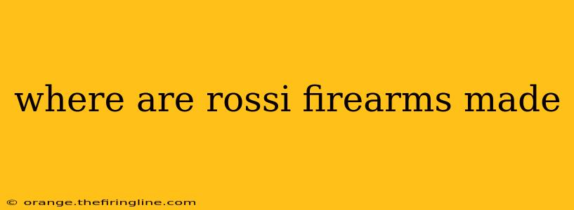 where are rossi firearms made