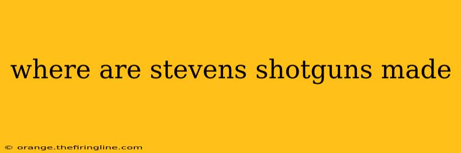 where are stevens shotguns made