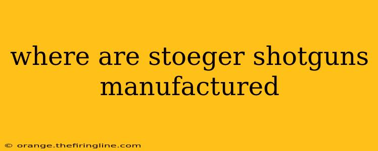 where are stoeger shotguns manufactured