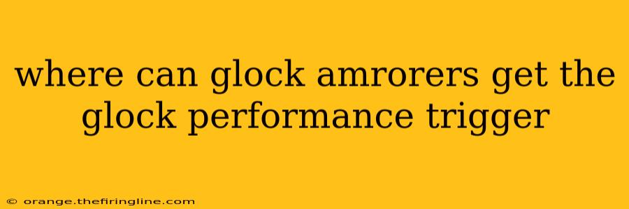 where can glock amrorers get the glock performance trigger