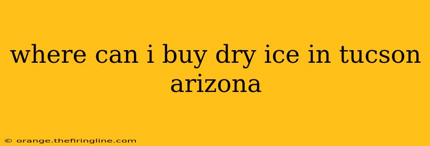 where can i buy dry ice in tucson arizona