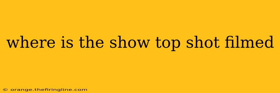 where is the show top shot filmed