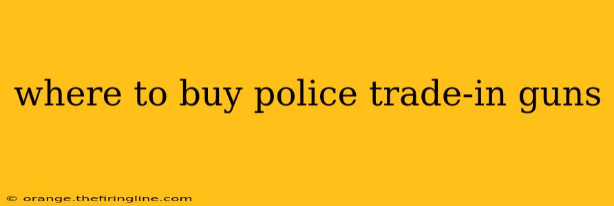 where to buy police trade-in guns