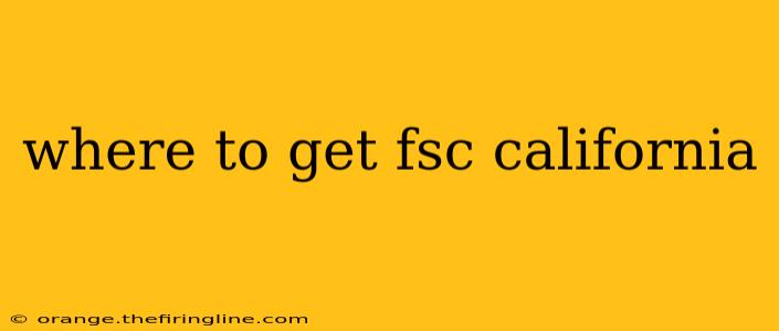 where to get fsc california