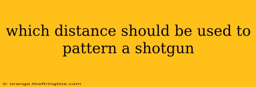 which distance should be used to pattern a shotgun