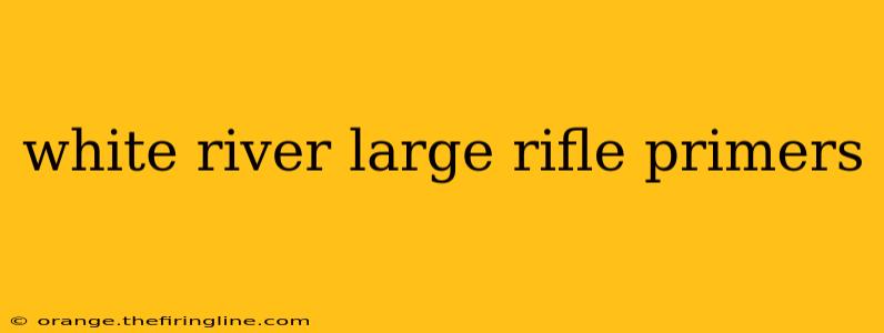 white river large rifle primers