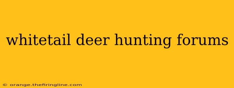 whitetail deer hunting forums