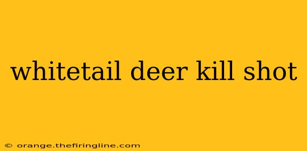 whitetail deer kill shot