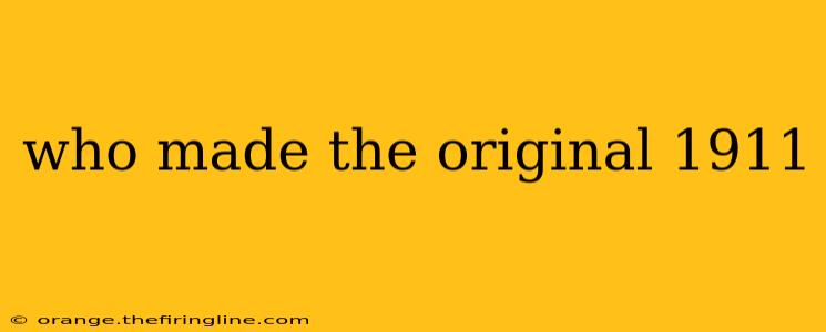 who made the original 1911