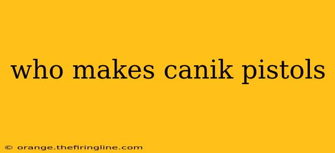 who makes canik pistols