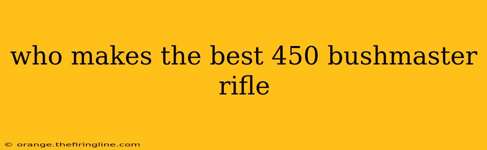 who makes the best 450 bushmaster rifle