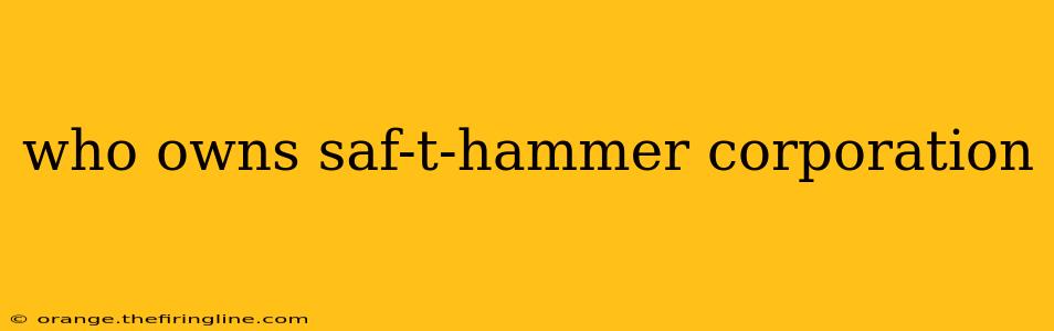 who owns saf-t-hammer corporation