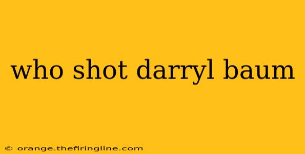 who shot darryl baum