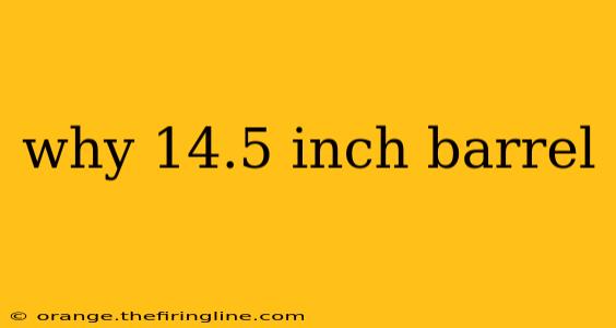 why 14.5 inch barrel