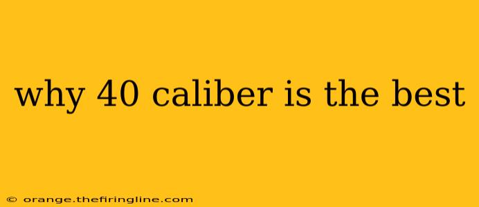 why 40 caliber is the best