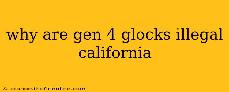 why are gen 4 glocks illegal california