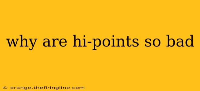 why are hi-points so bad