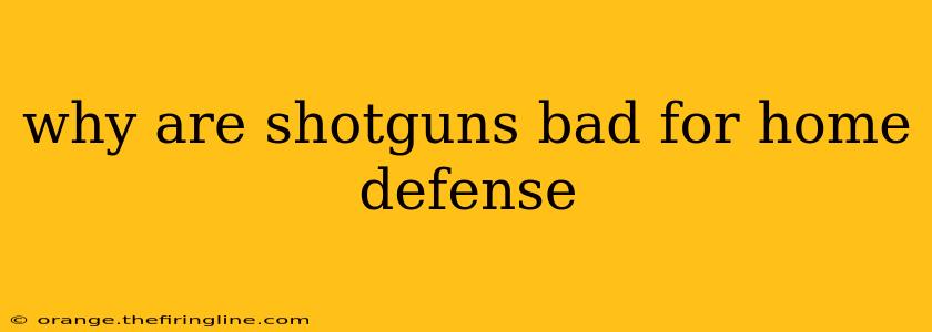 why are shotguns bad for home defense