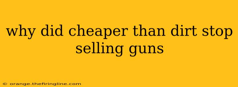 why did cheaper than dirt stop selling guns